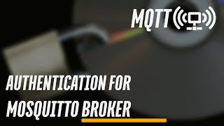 Setting up Authentication for your Mosquitto MQTT Broker [upl. by Akimit]