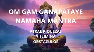 GANESHA MANTRA  ATRAE RIQUEZA EN TU VIDA y ELIMINA BLOQUEOS  OM GAM GANAPATAYE NAMAHA ganesh [upl. by Seel32]