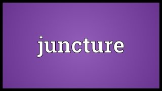 Juncture Meaning [upl. by Ateiram]