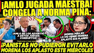 ACABA DE PASAR AMLO CONGELA A NORMA PIÑA ¡PANISTAS NO PUDIERON HACER NADA MORENA LOS APLASTÓ [upl. by Jens]