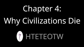 HTETEOTW Chapter 4 Why Civilizations Die [upl. by Shalne]