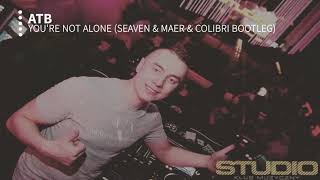 ATB  Youre not alone Seaven amp MAER amp Colibri Bootleg [upl. by Bowrah]