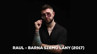 RAUL  BARNA SZEMŰ LÁNY 2017 [upl. by Zilada]