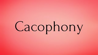 Cacophony  Cacophony Meaning  Pronunciation of Cacophony  Cacophony – English Word of the Day [upl. by Eeuqram]