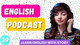 Learn English with Podcast  English Speaking  Powerful podcast for English Fluency  Episode 39 [upl. by Accire757]