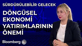 Sürdürülebilir Gelecek  Döngüsel Ekonomi Yatırımlarının Önemi  29 Mart 2024 [upl. by Ellednahc]