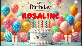 Happy Birthday ROSALINE Happy Birthday Song Birthday Wishes Birthday Party [upl. by Smallman550]