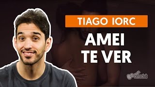 AMEI TE VER  Tiago Iorc aula simplificada  Como tocar no violão [upl. by Illah]