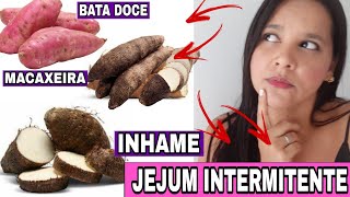 Pode comer Batata doce e macaxeira no JEJUM INTERMITENTE [upl. by Rettke]