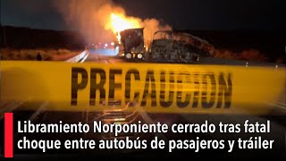 🚨 Saltillo Libramiento Norponiente cerrado tras fatal choque entre autobús de pasajeros y tráiler [upl. by Claretta]