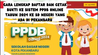 CARA LENGKAP DAFTAR DAN CETAK BUKTI KE SISTEM PPDB ONLINE TAHUN 2024 KE SD NEGERI PEKANBARU [upl. by Aerdnaeel]