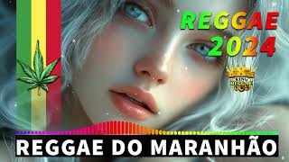 REGGAE REMIX ♫ AS MELHORES DO REGGAE DO MARANHÃO ♫ REGGAE INTERNACIONAL SEQUÊNCIA AS MELHORES 2024 [upl. by Naz]