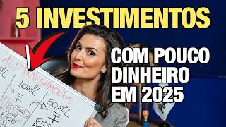 TOP 5 INVESTIMENTOS COM POUCO DINHEIRO EM 2025  Para quem está começando o vai começar a investir [upl. by Chrotoem418]