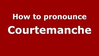 How to pronounce Courtemanche FrenchFrance  PronounceNamescom [upl. by Killam]