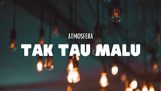 Atmosfera  Tak Tau Malu Video Lirik [upl. by Julietta898]