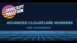 Advanced Cloudflare Workers with Jon Kuperman  JavaScript Marathon [upl. by Divaj418]