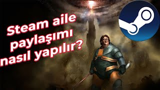 Steam aile paylaşımı nasıl yapılır detaylı anlatım steam [upl. by Yorick]