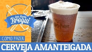 COMO FAZER CERVEJA AMANTEIGADA DO HARRY POTTER  AnaMariaBrogui 24 [upl. by Anneehs]