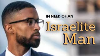 In Need Of An Israelite Man [upl. by Fulvia]