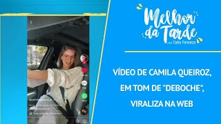 Vídeo de Camila Queiroz em tom de quotdebochequot viraliza na web  MELHOR DA TARDE [upl. by Nahc]