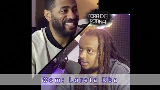 Loreta Kba  Fora de Rotina Podcast  Parte 1 [upl. by Lyrej990]