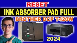 INK ABSORBER PAD FULL BROTHER DCP T420W  PAANO RESET  NEW UPDATE 2024  TAGALOG TIPS [upl. by Arand]