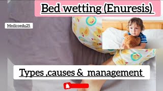 Bed wetting Enuresis  Types causes amp Management [upl. by Etteval969]