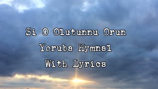 Yoruba Hymnal  Si o Olutunu Orun  With Lyrics  Agbami Featuring Tope [upl. by Nylegna]