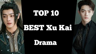 TOP 10 BEST XU KAI DRAMA LIST  Xu kai drama chinese drama sub eng [upl. by Haras]