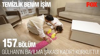 Gülhanın bayılma şakası Kadiri korkuttu Temizlik Benim İşim 157 Bölüm [upl. by Haggar]