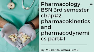 Pharmacology BSN 3rd semester chap2 pharmacokinetics and pharmacodynemics part1 by Mushrifa Azhar [upl. by Aip]