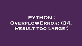 PYTHON  OverflowError 34 Result too large [upl. by Hollerman300]