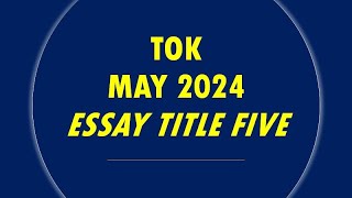 TOK  Essay Title Five May 2024 [upl. by Dedrick]