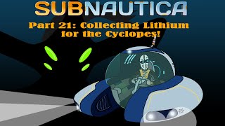 Subnautica Part 21 Collecting Lithium for the Cyclopes [upl. by Kaiulani714]