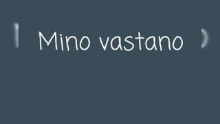 Mino vastano nor senz e te [upl. by Secrest]