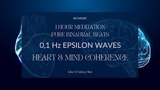 HEARTBRAIN COHERENCE MEDITATION  01 Hz EPSILON WAVES PURE BINAURAL BEATS  NO MUSIC brainwave [upl. by Jeanette]