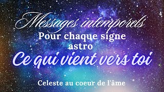 🔮 Chaque signe astro  Ce qui vient vers vous  Messages intemporels [upl. by Aihsenor948]