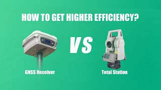 GNSS Receiver vs Total Station  How To Get Higher Efficiency [upl. by Sara-Ann]