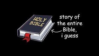 story of the entire Bible i guess [upl. by Arikahs964]