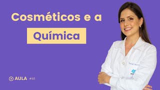 Aula46  Cosméticos e a Química [upl. by Naji]