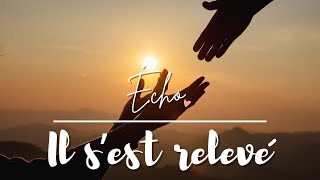 Écho  Il sest relevé [upl. by Gussy]