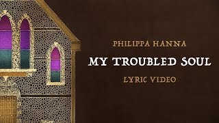 Philippa Hanna – My Troubled Soul Official Lyric Video [upl. by Aihsemat703]