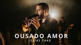 Ousado Amor Clipe Oficial  Isaias Saad [upl. by Philipson243]