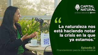 CapitalNatural  Episodio 3 Financiamiento para la crisis climática [upl. by Hogg]