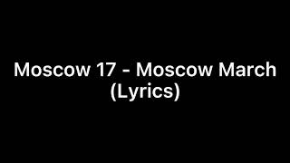 Moscow 17  Moscow March lyrics [upl. by Barimah]