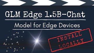 GLM Edge 15BChat  Model for Edge Devices  Install Locally [upl. by Eelra]