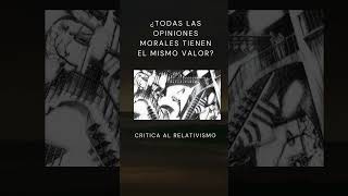 ¿Todas las opiniones morales tienen el mismo valor etica filosofia relativismo [upl. by Hesketh]