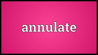 Annulate Meaning [upl. by Ellehcyar]