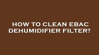 How to clean ebac dehumidifier filter [upl. by Catlaina]