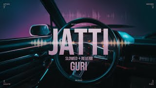 Jatti Slowed Reverb GURISlowedReverbHA New song [upl. by Eznyl111]